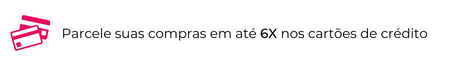 Parcele suas compras em até 6X nos cartões de crédito (1)